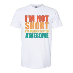 IM Not Short IM Just Concentrated Awesome Funny Softstyle CVC T-Shirt