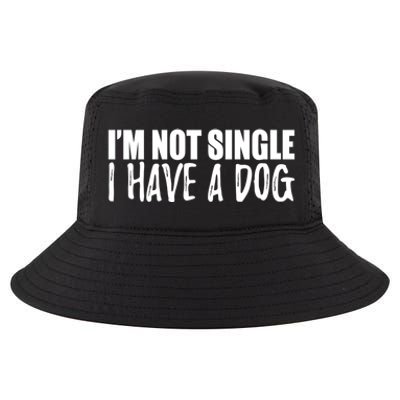 Im Not Single I Have A Dog Funny Dog Lover Gift Cool Comfort Performance Bucket Hat