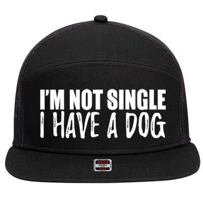 Im Not Single I Have A Dog Funny Dog Lover Gift 7 Panel Mesh Trucker Snapback Hat