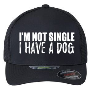 Im Not Single I Have A Dog Funny Dog Lover Gift Flexfit Unipanel Trucker Cap