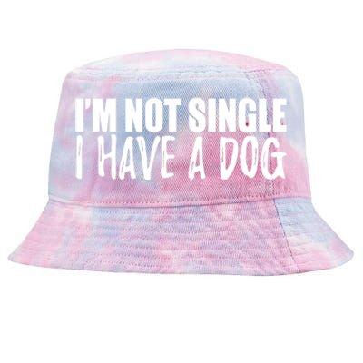 Im Not Single I Have A Dog Funny Dog Lover Gift Tie-Dyed Bucket Hat