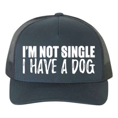 Im Not Single I Have A Dog Funny Dog Lover Gift Yupoong Adult 5-Panel Trucker Hat