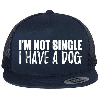 Im Not Single I Have A Dog Funny Dog Lover Gift Flat Bill Trucker Hat