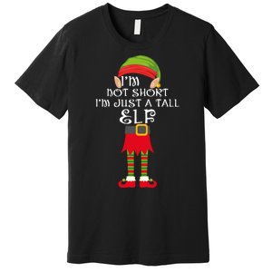 Im Not Short Im Just A Tall Elf Premium T-Shirt