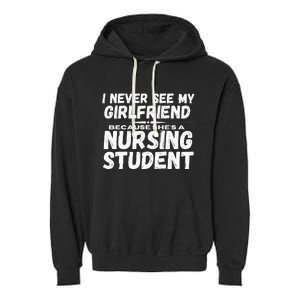 I Never See My Girlfriend Because Shes A Nursing Student Garment-Dyed Fleece Hoodie