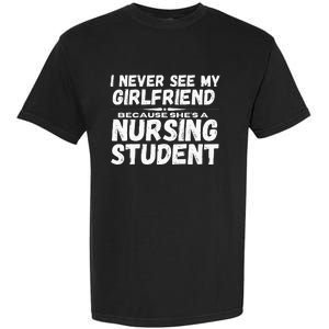 I Never See My Girlfriend Because Shes A Nursing Student Garment-Dyed Heavyweight T-Shirt