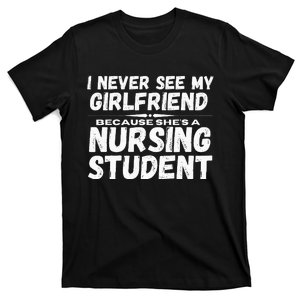 I Never See My Girlfriend Because Shes A Nursing Student T-Shirt