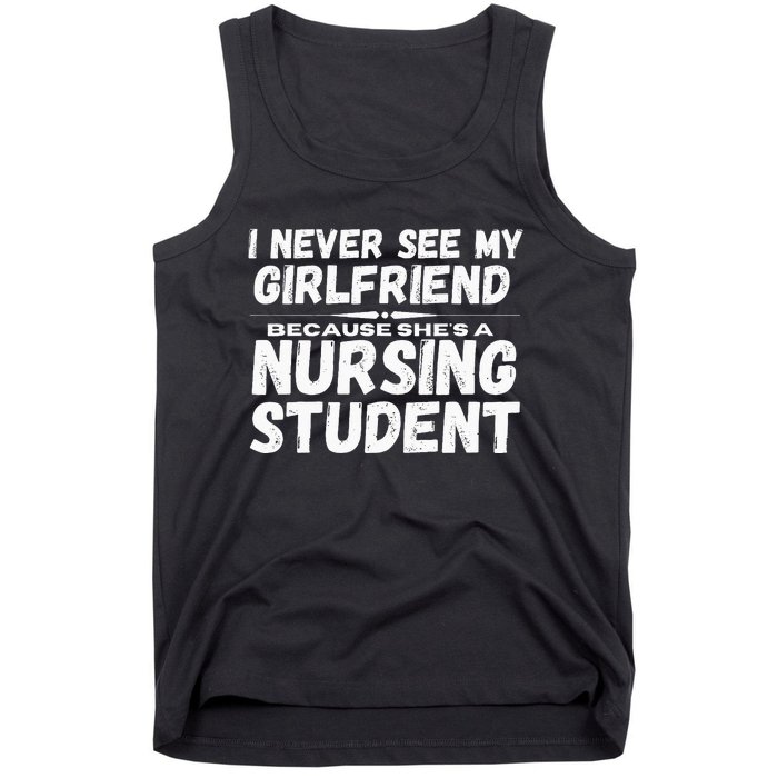 I Never See My Girlfriend Because Shes A Nursing Student Tank Top