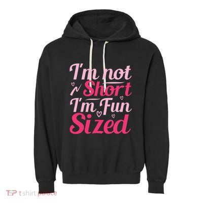 Im Not Short Im Fun Sized Garment-Dyed Fleece Hoodie