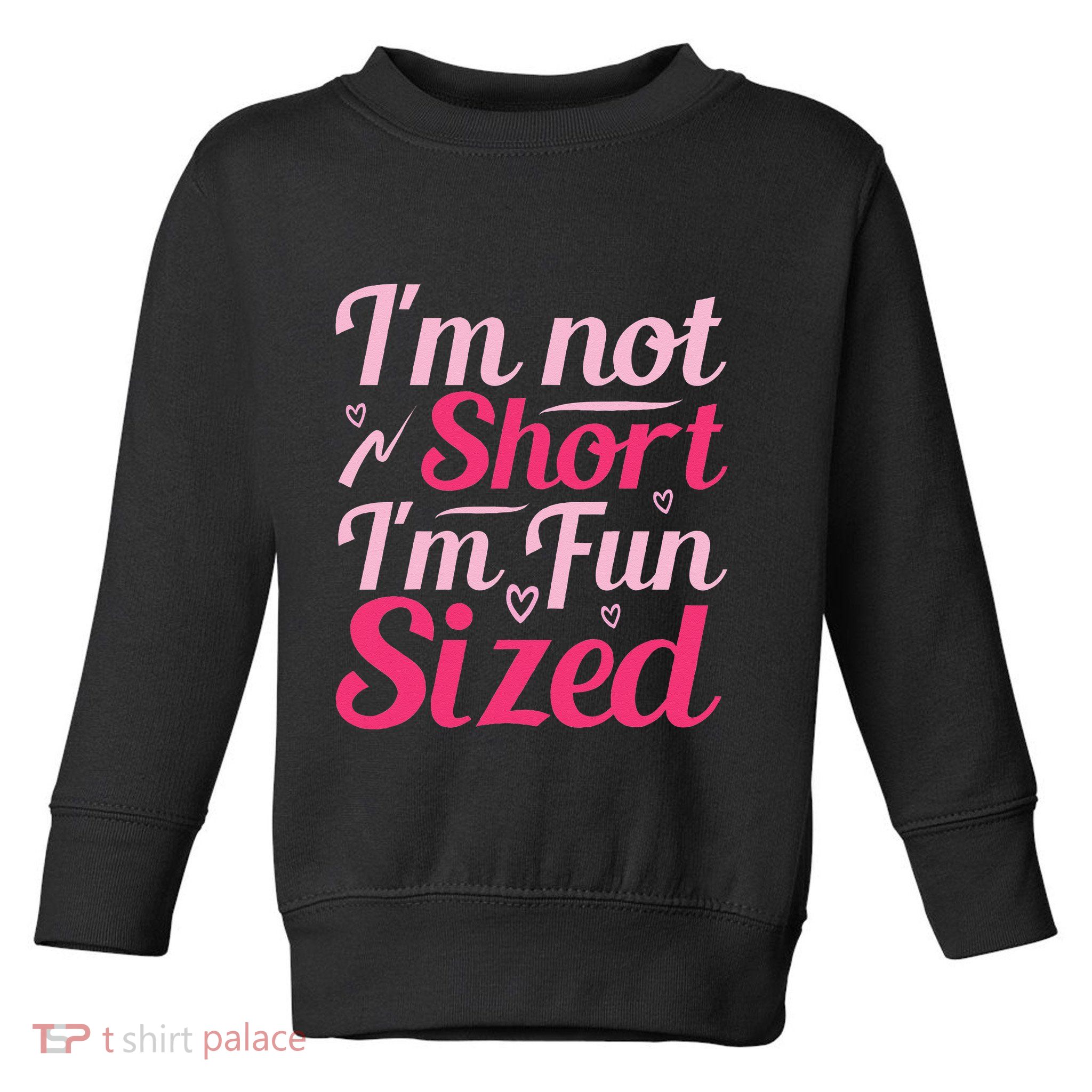 Im Not Short Im Fun Sized Toddler Sweatshirt