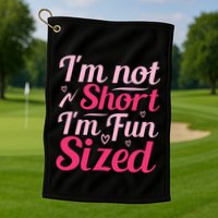 Im Not Short Im Fun Sized Golf Towel
