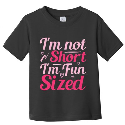 Im Not Short Im Fun Sized Toddler T-Shirt