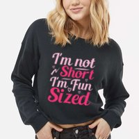 Im Not Short Im Fun Sized Cropped Pullover Crew