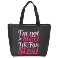 Im Not Short Im Fun Sized Zip Tote Bag