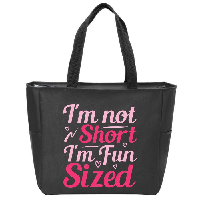 Im Not Short Im Fun Sized Zip Tote Bag