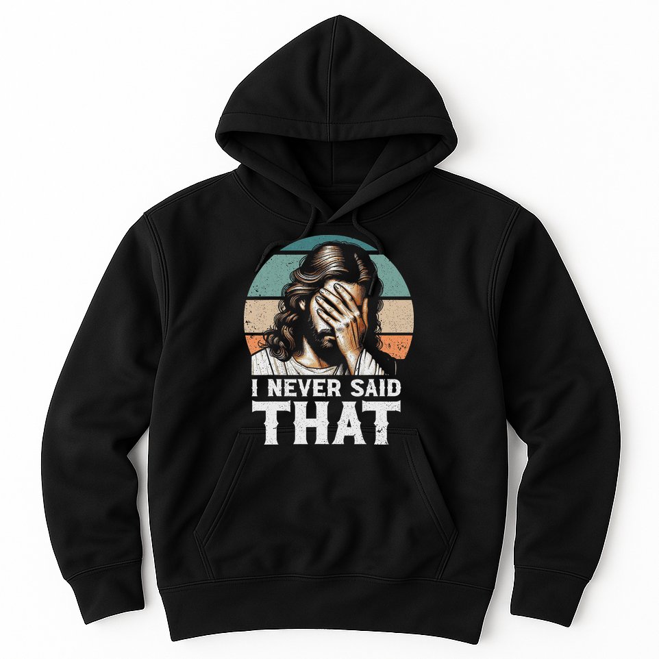 I Never Said That Jesus Meme Funny Christian God Religious Hoodie