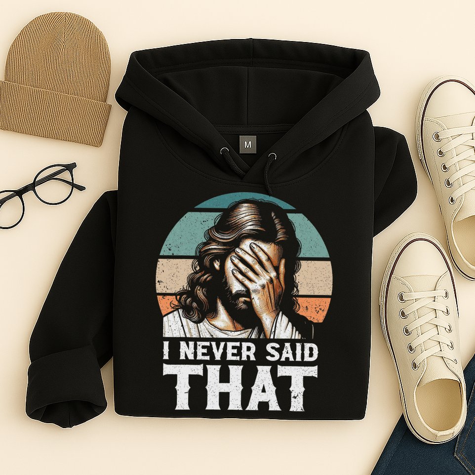 I Never Said That Jesus Meme Funny Christian God Religious Hoodie