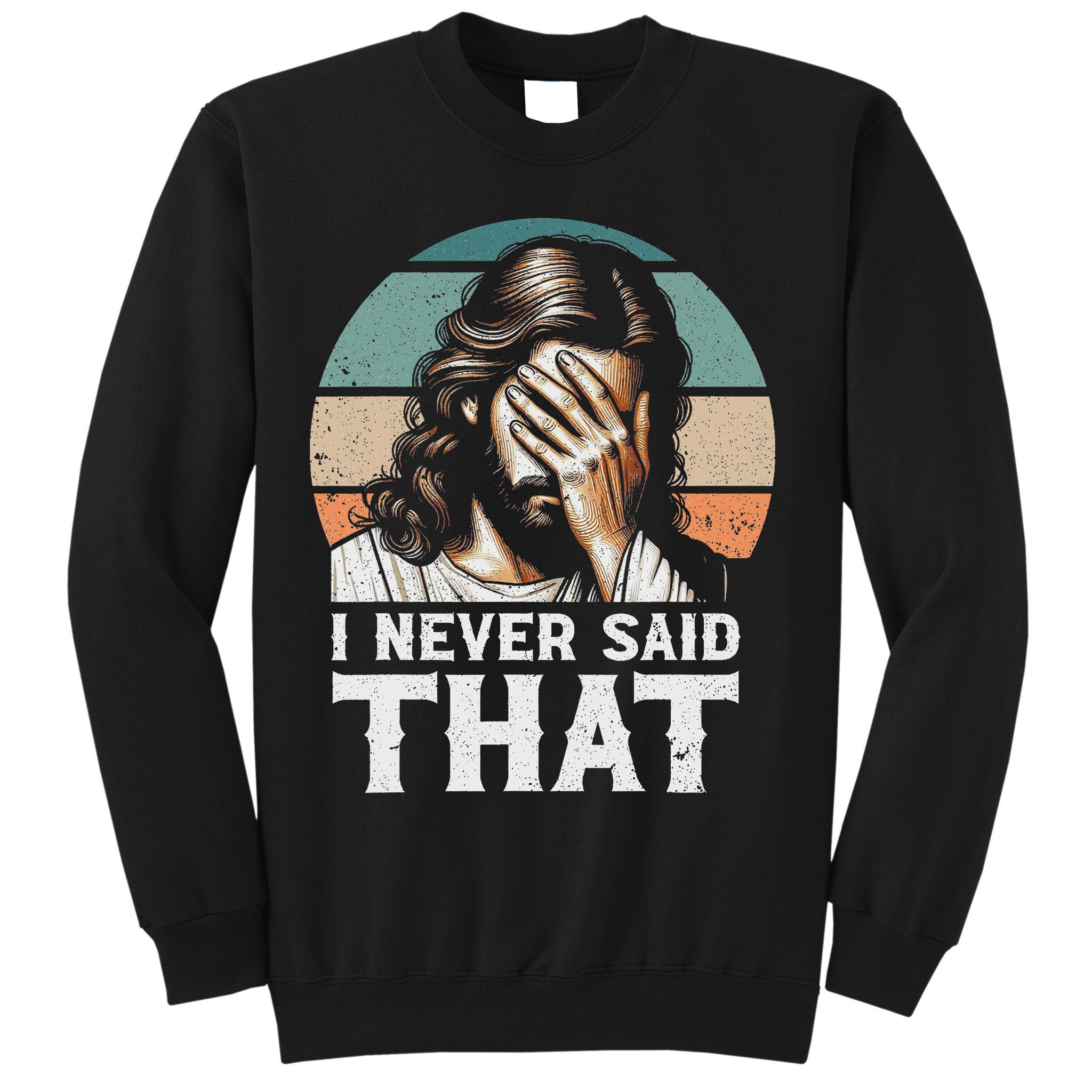 I Never Said That Jesus Meme Funny Christian God Religious Sweatshirt