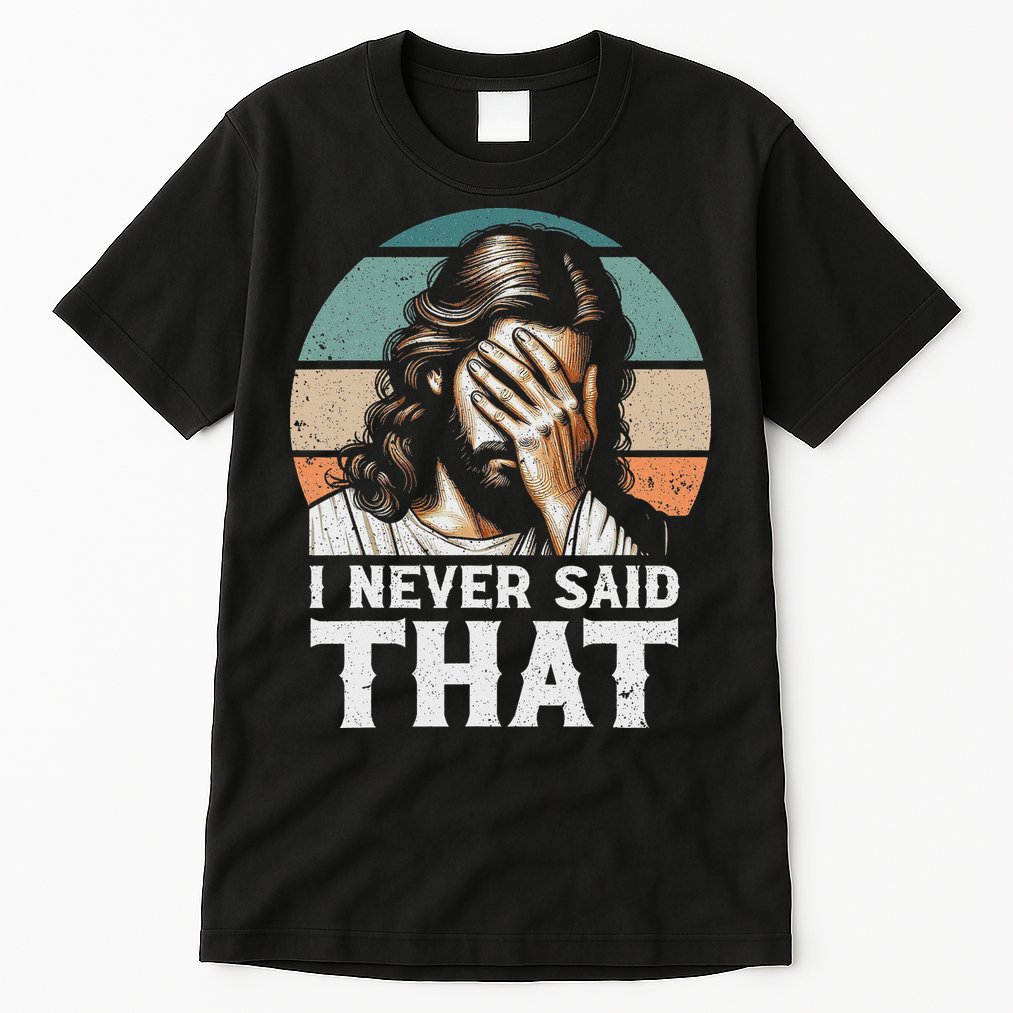 I Never Said That Jesus Meme Funny Christian God Religious Tall T-Shirt