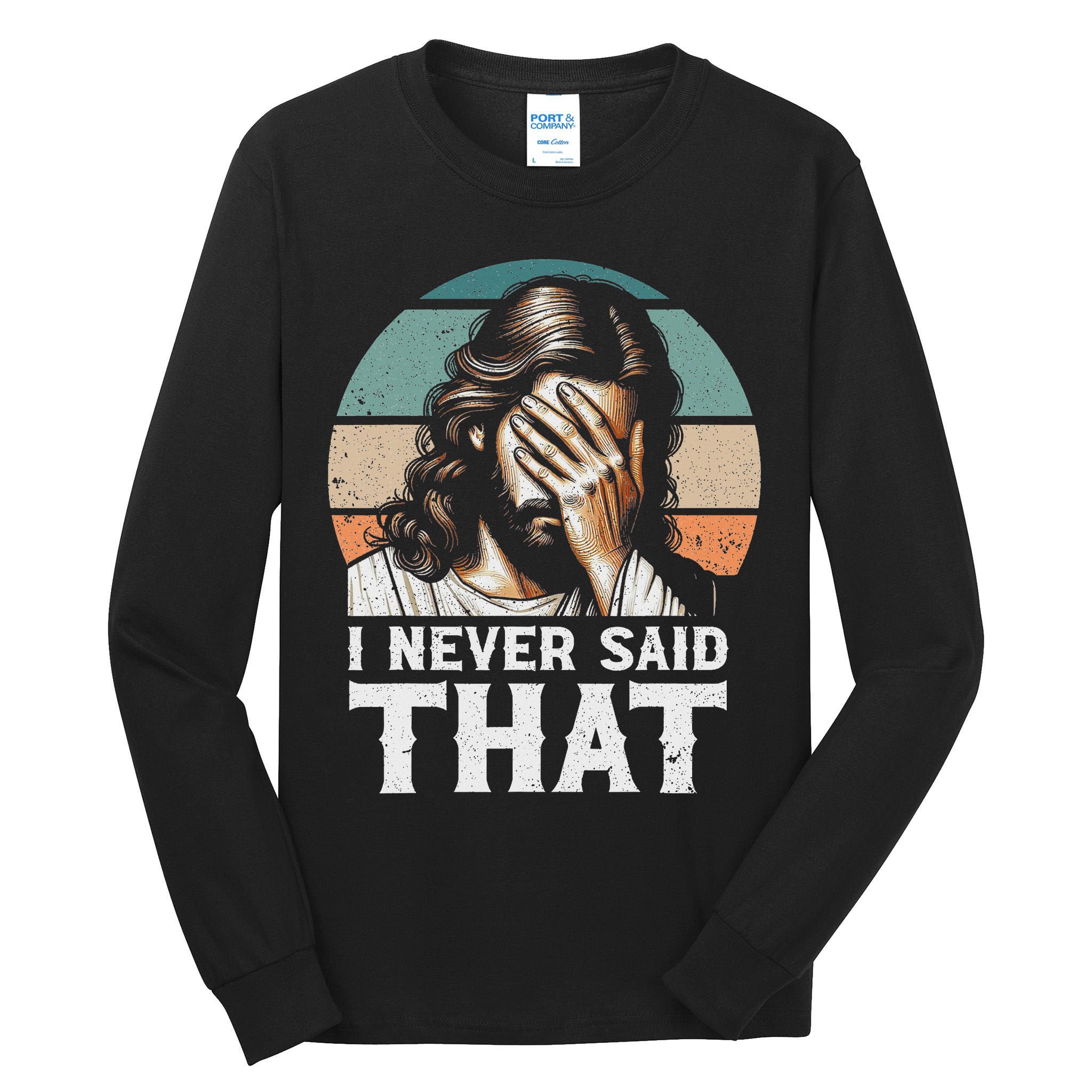 I Never Said That Jesus Meme Funny Christian God Religious Tall Long Sleeve T-Shirt