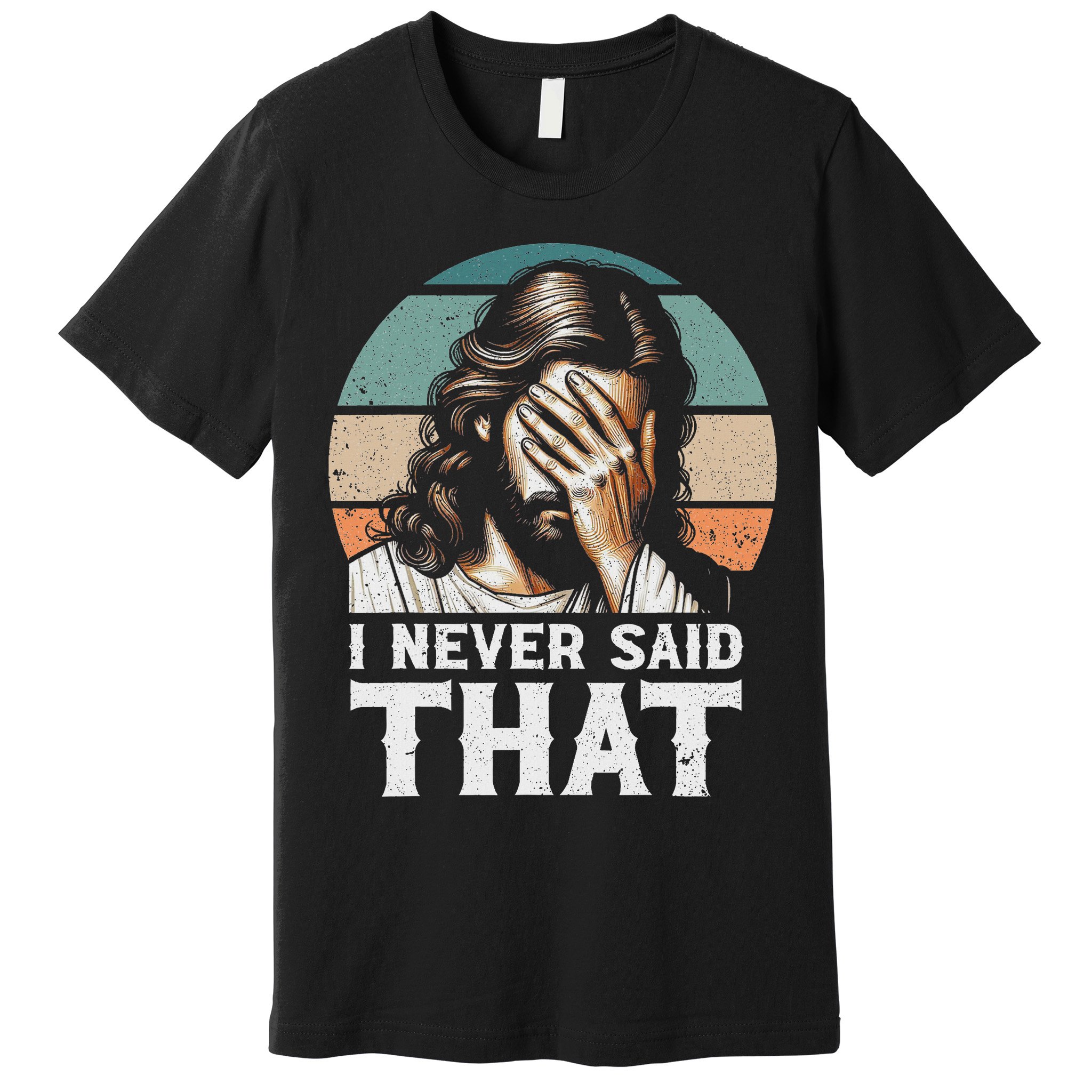 I Never Said That Jesus Meme Funny Christian God Religious Premium T-Shirt
