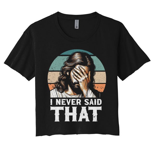 I Never Said That Jesus Meme Funny Christian God Religious Women's Crop Top Tee