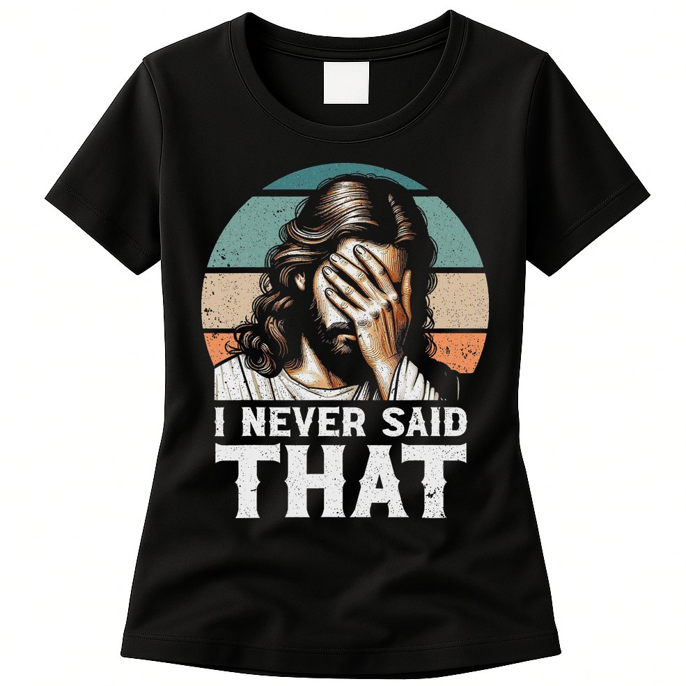 I Never Said That Jesus Meme Funny Christian God Religious Womens T-Shirt