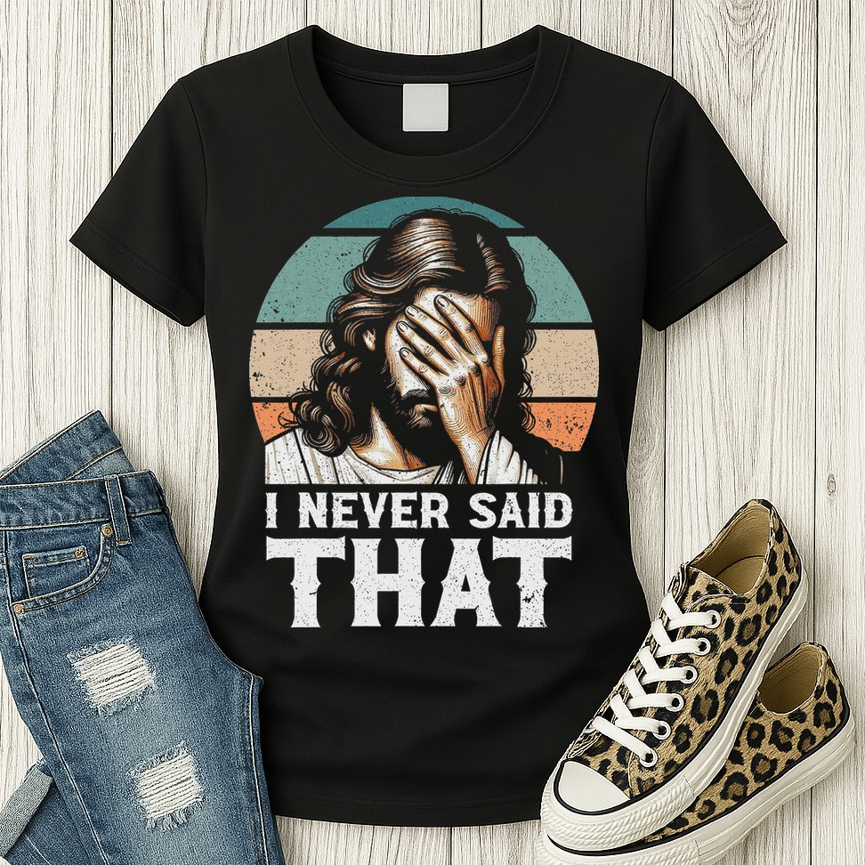 I Never Said That Jesus Meme Funny Christian God Religious Womens T-Shirt