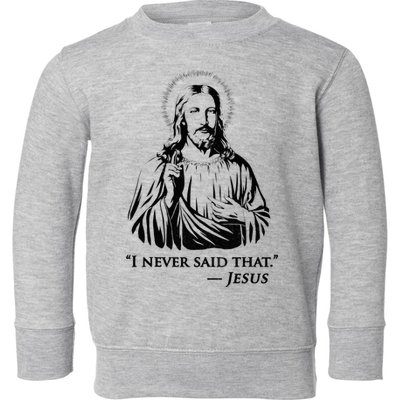 I Never Said That Jesus Toddler Sweatshirt