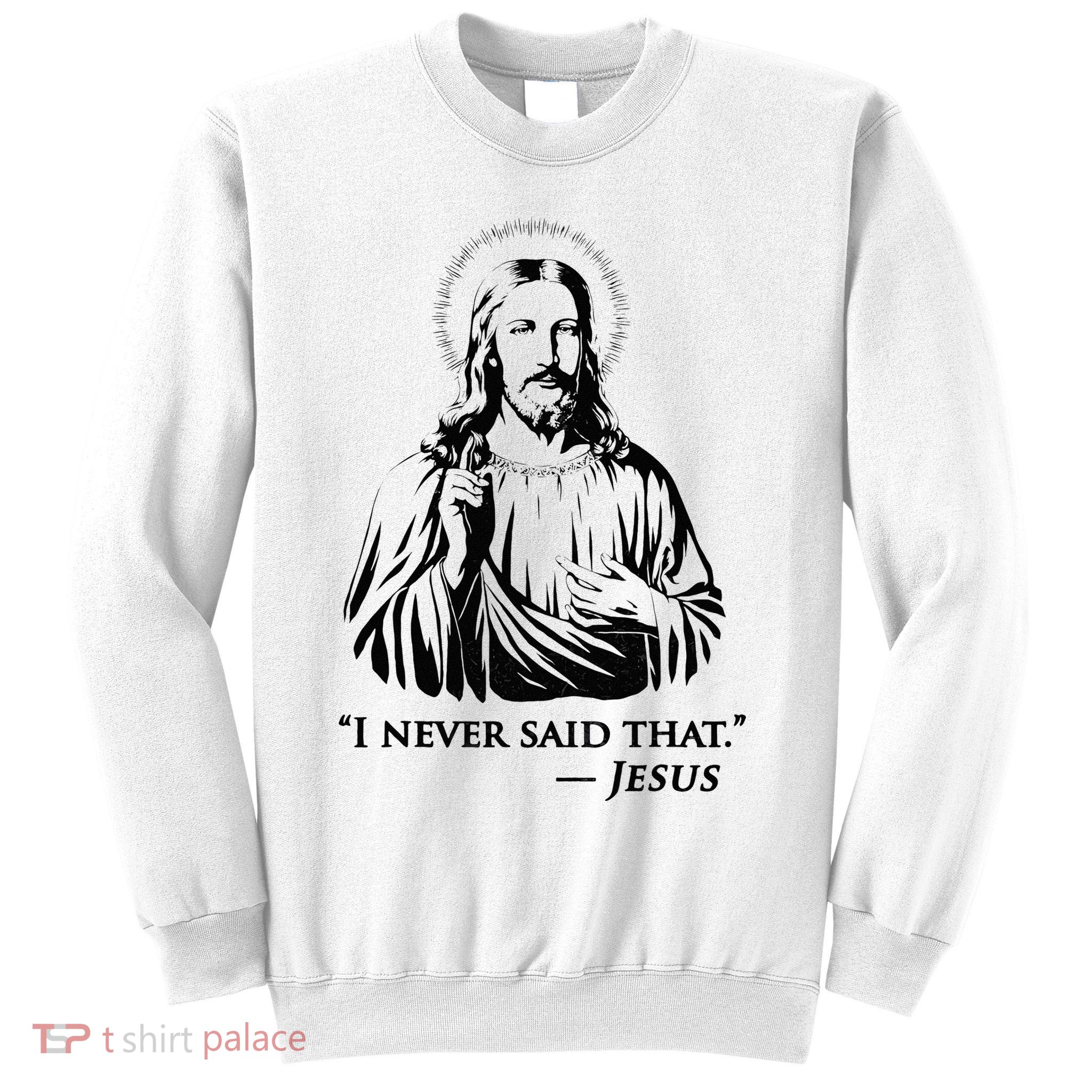 I Never Said That Jesus Sweatshirt