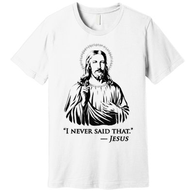I Never Said That Jesus Premium T-Shirt