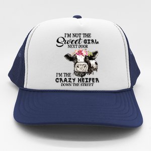 Im Not Sweet Girl Next Door Im The Crazy Heifer Trucker Hat