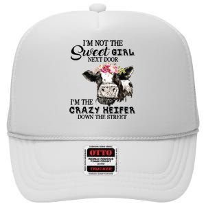 Im Not Sweet Girl Next Door Im The Crazy Heifer High Crown Mesh Back Trucker Hat