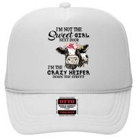 Im Not Sweet Girl Next Door Im The Crazy Heifer High Crown Mesh Back Trucker Hat