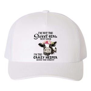 Im Not Sweet Girl Next Door Im The Crazy Heifer Yupoong Adult 5-Panel Trucker Hat