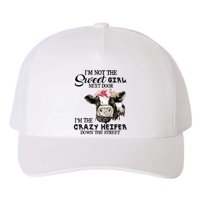 Im Not Sweet Girl Next Door Im The Crazy Heifer Yupoong Adult 5-Panel Trucker Hat