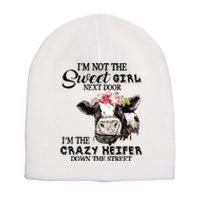 Im Not Sweet Girl Next Door Im The Crazy Heifer Short Acrylic Beanie