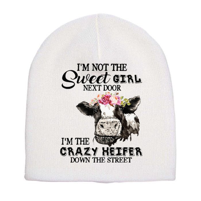 Im Not Sweet Girl Next Door Im The Crazy Heifer Short Acrylic Beanie