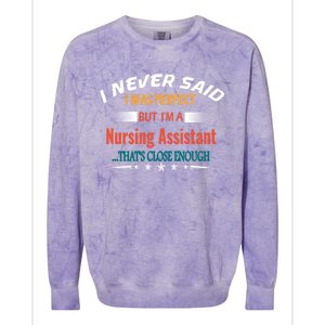 I Never Said I Was Perfect Profession Nursing Assistant Great Gift Colorblast Crewneck Sweatshirt