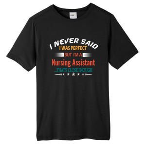 I Never Said I Was Perfect Profession Nursing Assistant Great Gift Tall Fusion ChromaSoft Performance T-Shirt