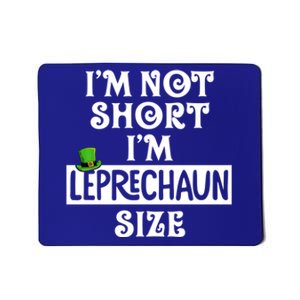 I'm Not Short I'm Leprechaun Size Funny St Patrick's Day Gift Mousepad