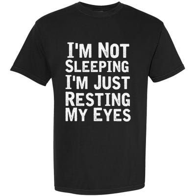 I'm Not Sleeping I'm Just Resting My Eyes Dad Joke Garment-Dyed Heavyweight T-Shirt