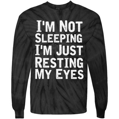 I'm Not Sleeping I'm Just Resting My Eyes Dad Joke Tie-Dye Long Sleeve Shirt