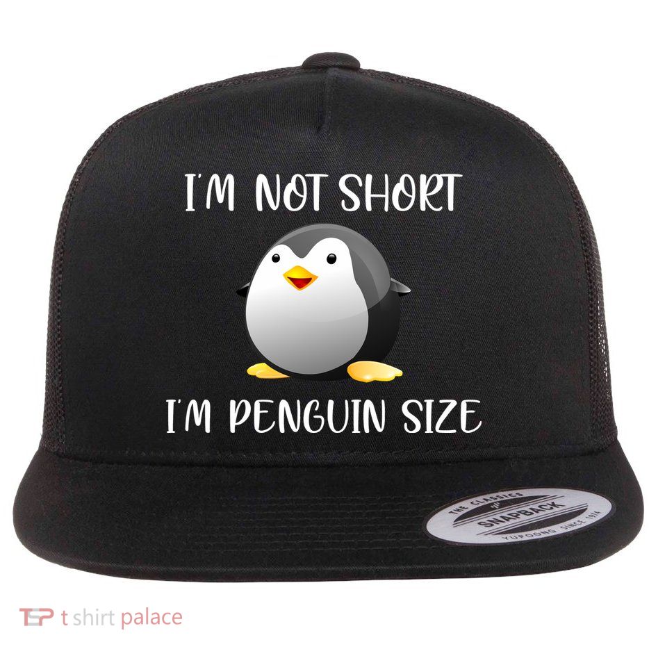 Im Not Short Im Penguin Size Flat Bill Trucker Hat