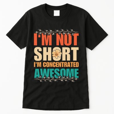 IM Not Short IM Just Concentrated Awesome Funny Tall T-Shirt