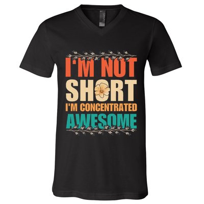 IM Not Short IM Just Concentrated Awesome Funny V-Neck T-Shirt