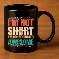 IM Not Short IM Just Concentrated Awesome Funny 11oz C Handle Ceramic Mug