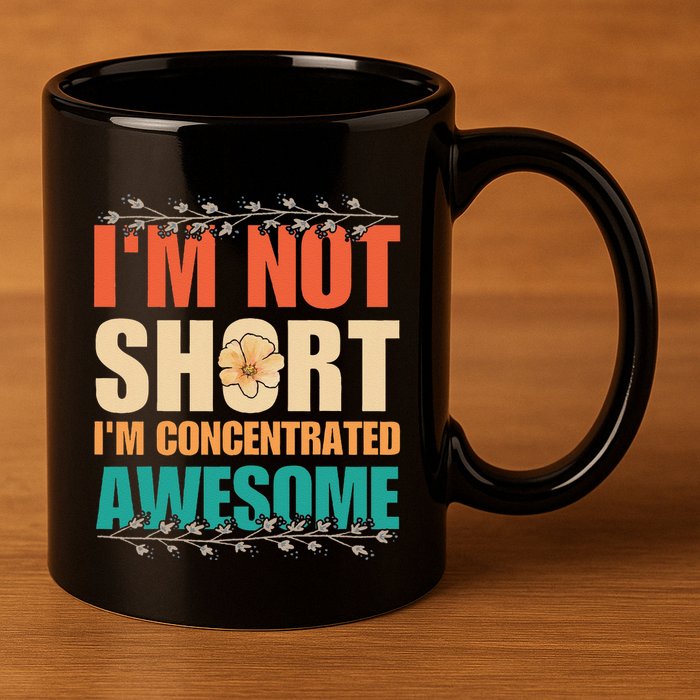 IM Not Short IM Just Concentrated Awesome Funny 11oz C Handle Ceramic Mug