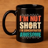 IM Not Short IM Just Concentrated Awesome Funny 11oz C Handle Ceramic Mug