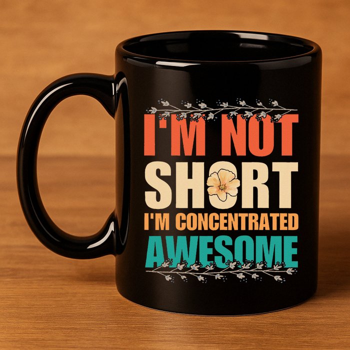 IM Not Short IM Just Concentrated Awesome Funny 11oz C Handle Ceramic Mug